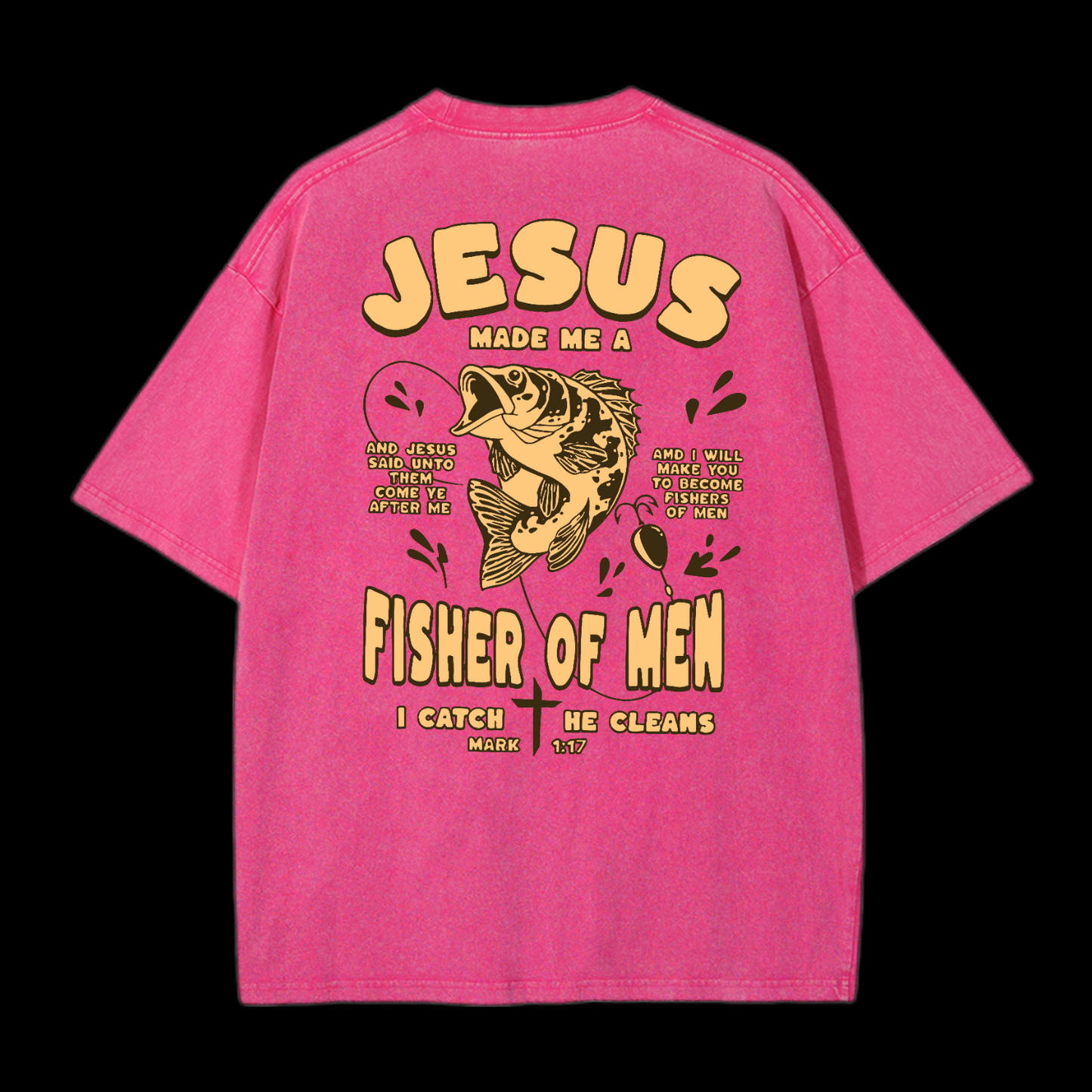 Jesus Made Me A Fisher Of Men Washed T-Shirt