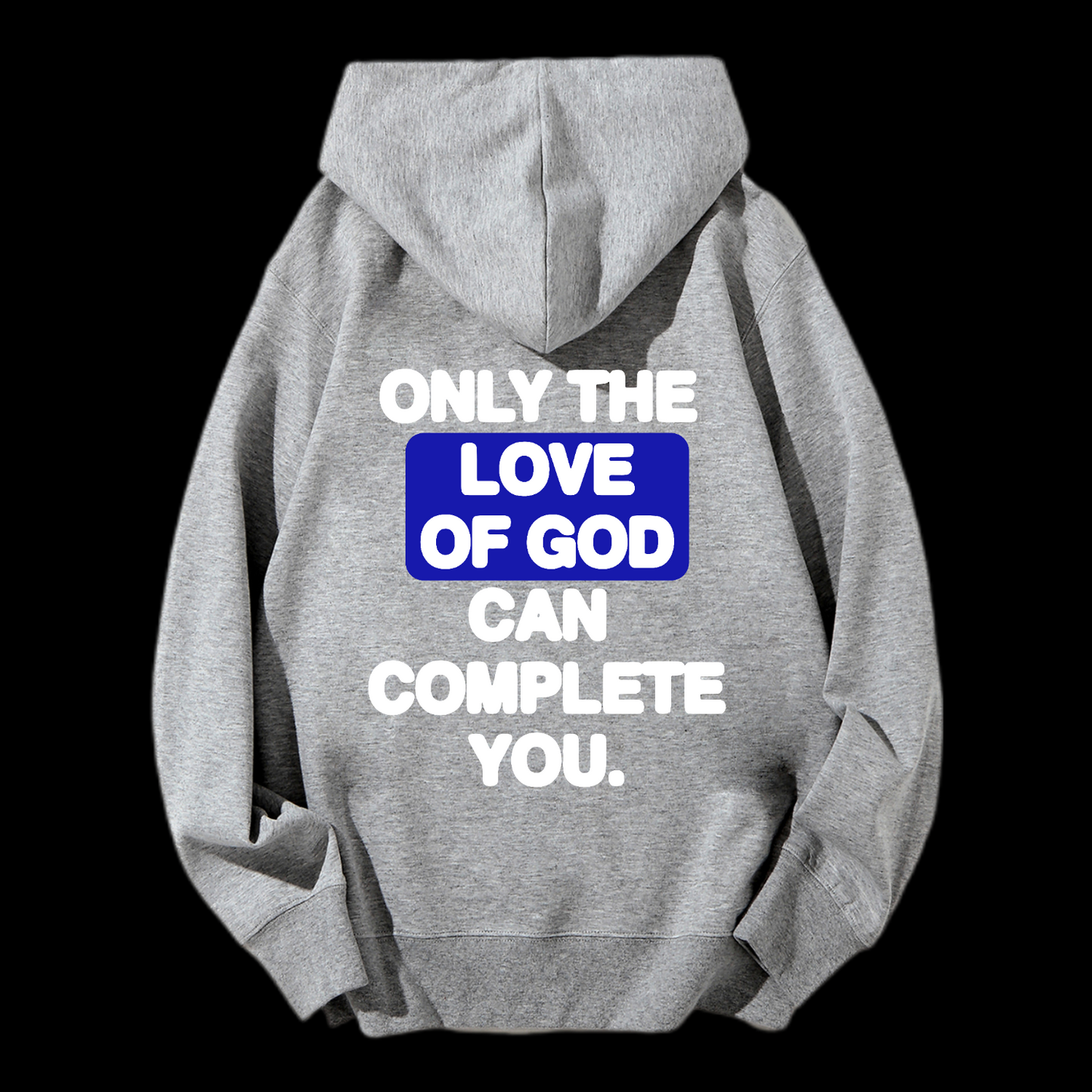 Only The Love Of God Can Complete You Drawstring Hoodie