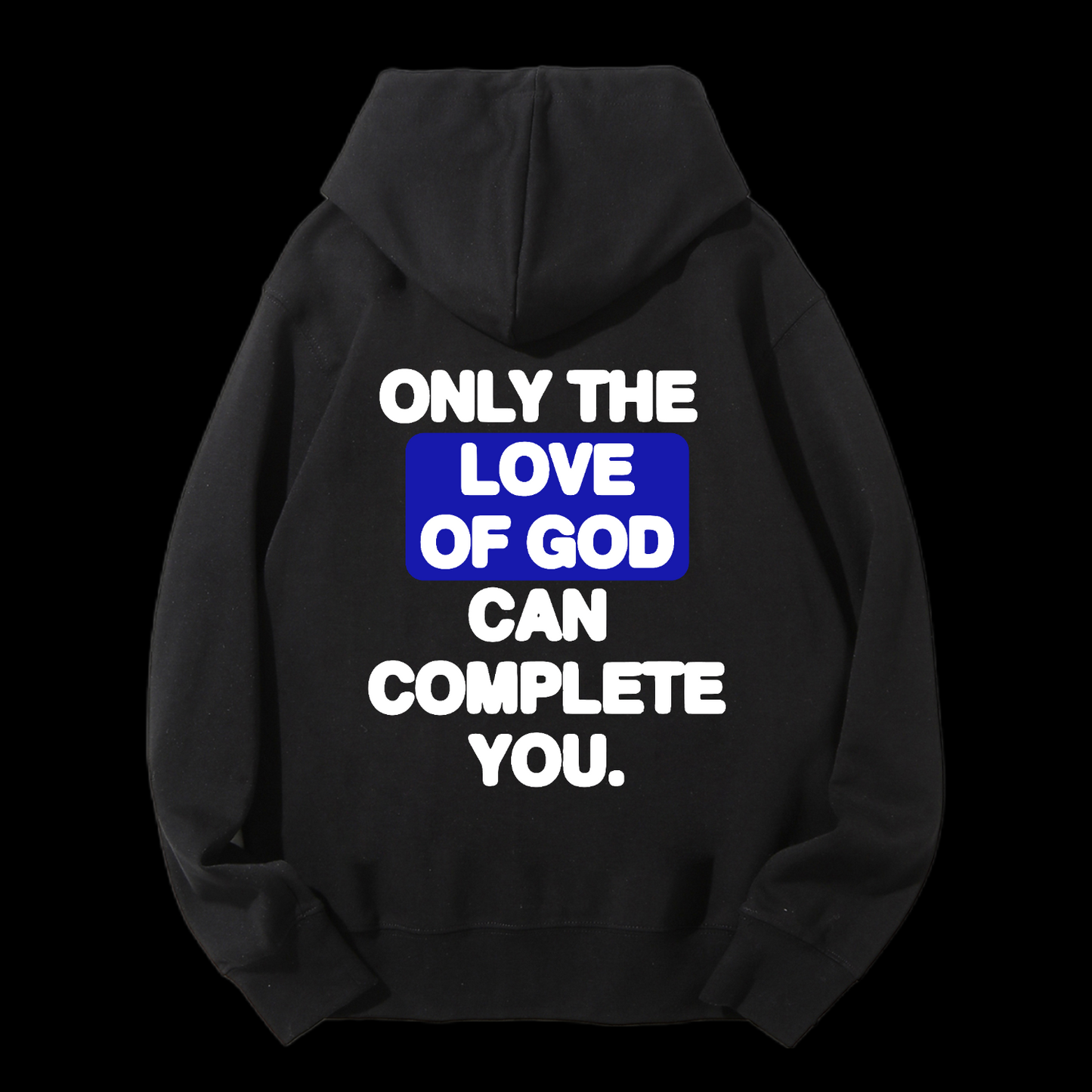 Only The Love Of God Can Complete You Drawstring Hoodie