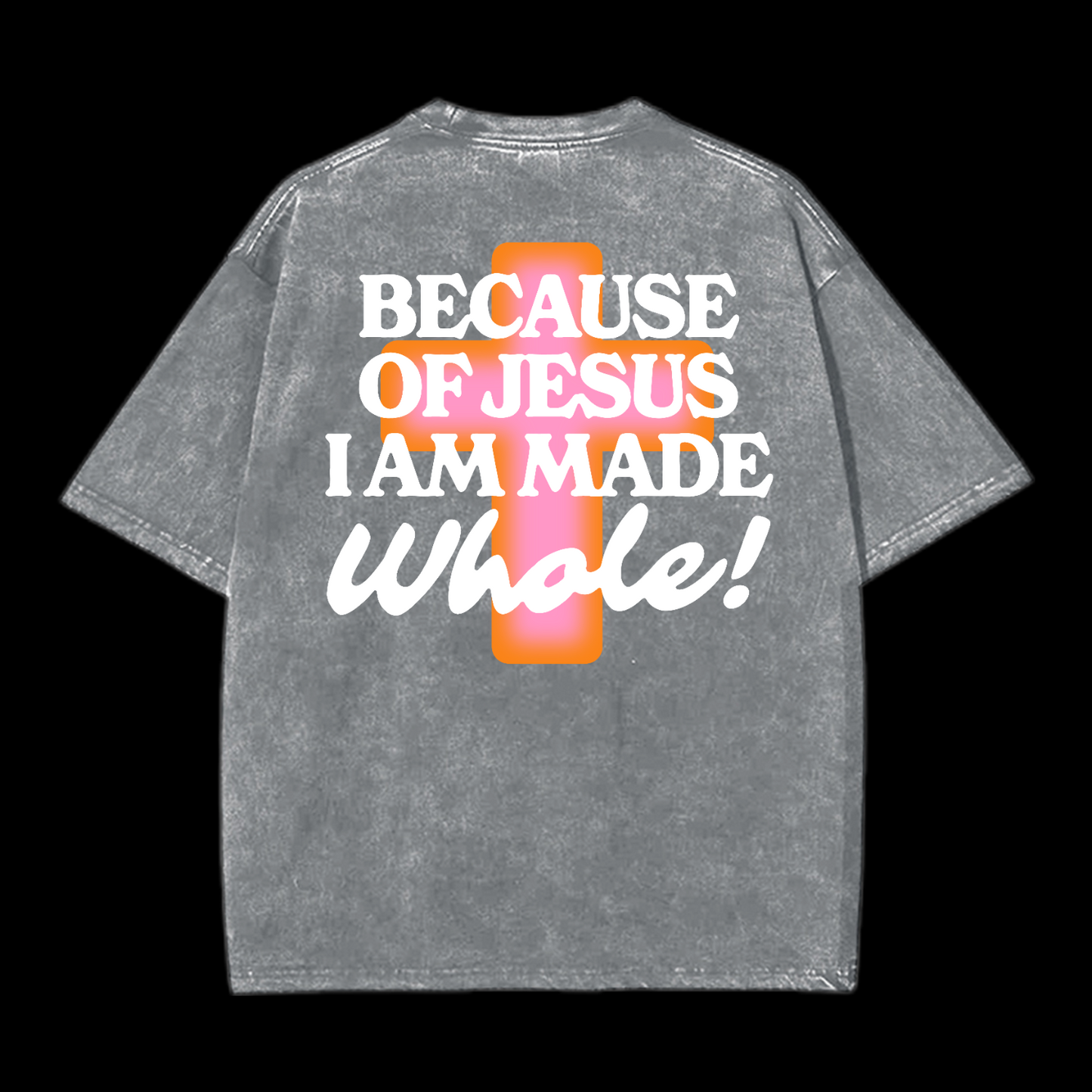Because Of Jesus I Am Made Whale Washed T-Shirt