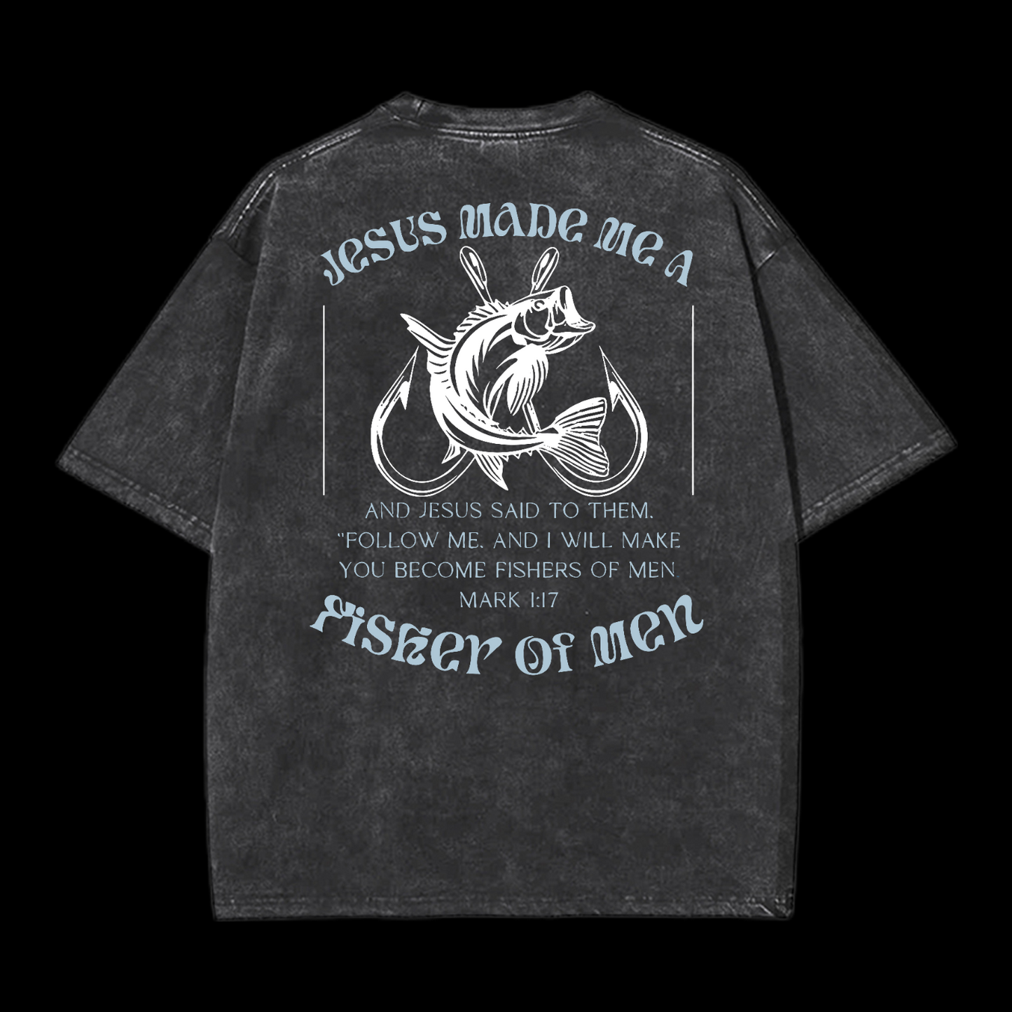Jesus Made Me A Fisher Of Men Washed T-Shirt
