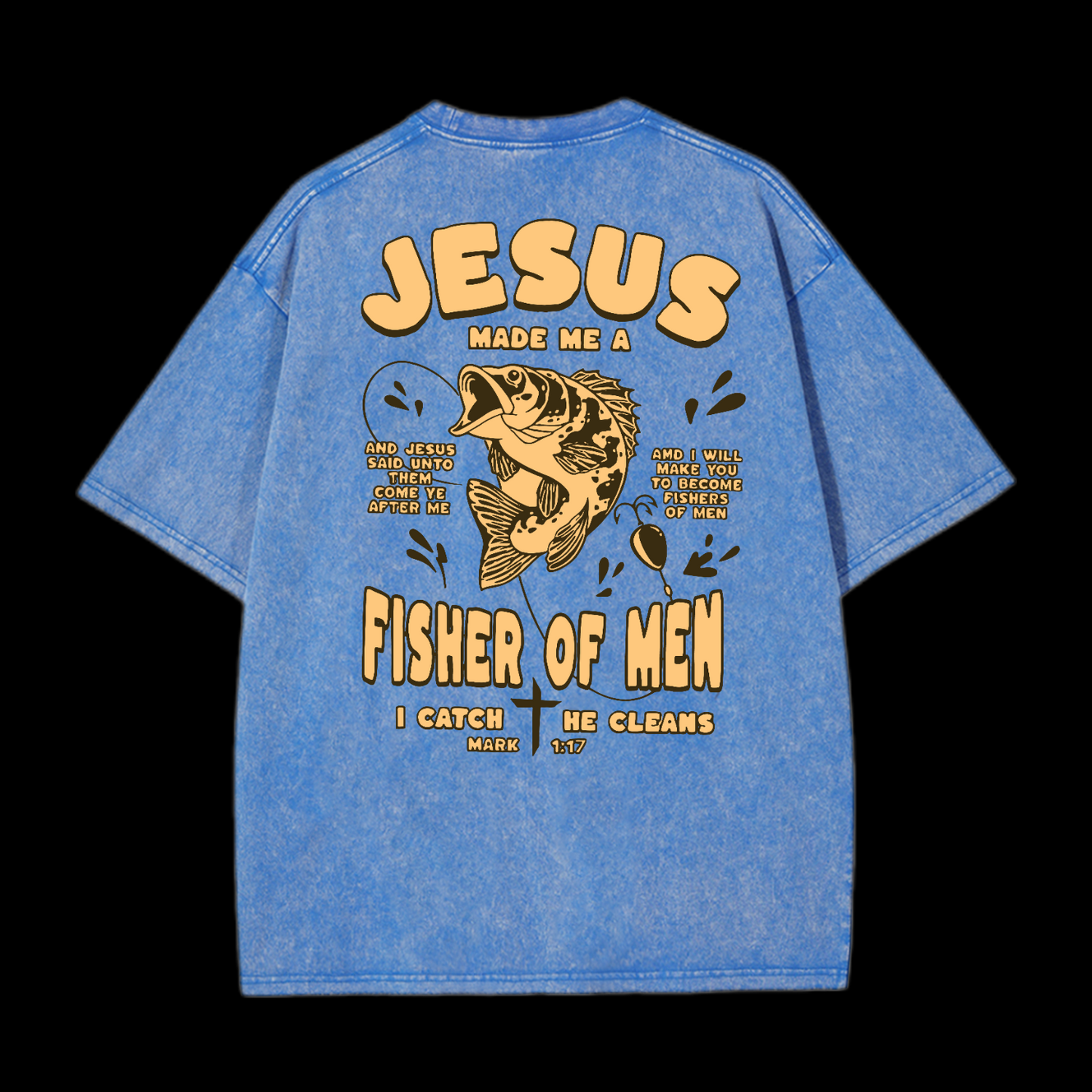 Jesus Made Me A Fisher Of Men Washed T-Shirt