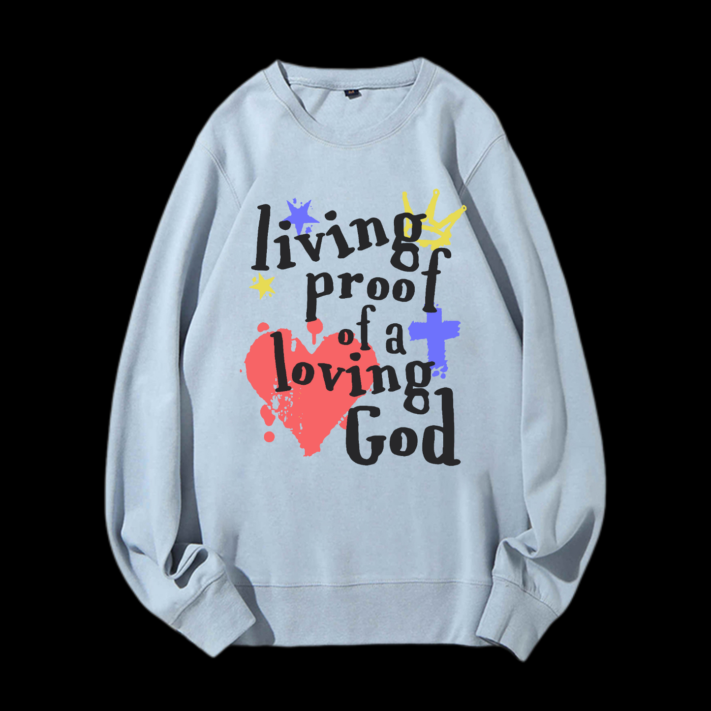 Living Proof Of A Loving God Crewneck Sweatshirt