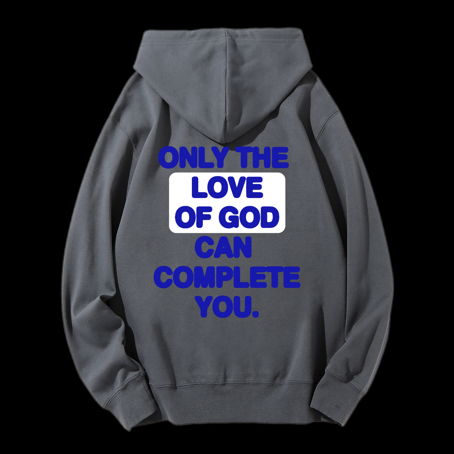 Only The Love Of God Can Complete You Drawstring Hoodie