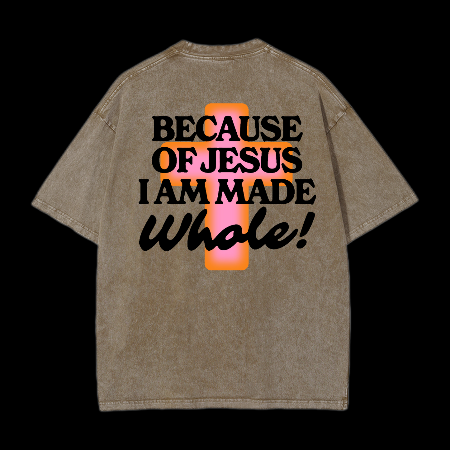 Because Of Jesus I Am Made Whale Washed T-Shirt
