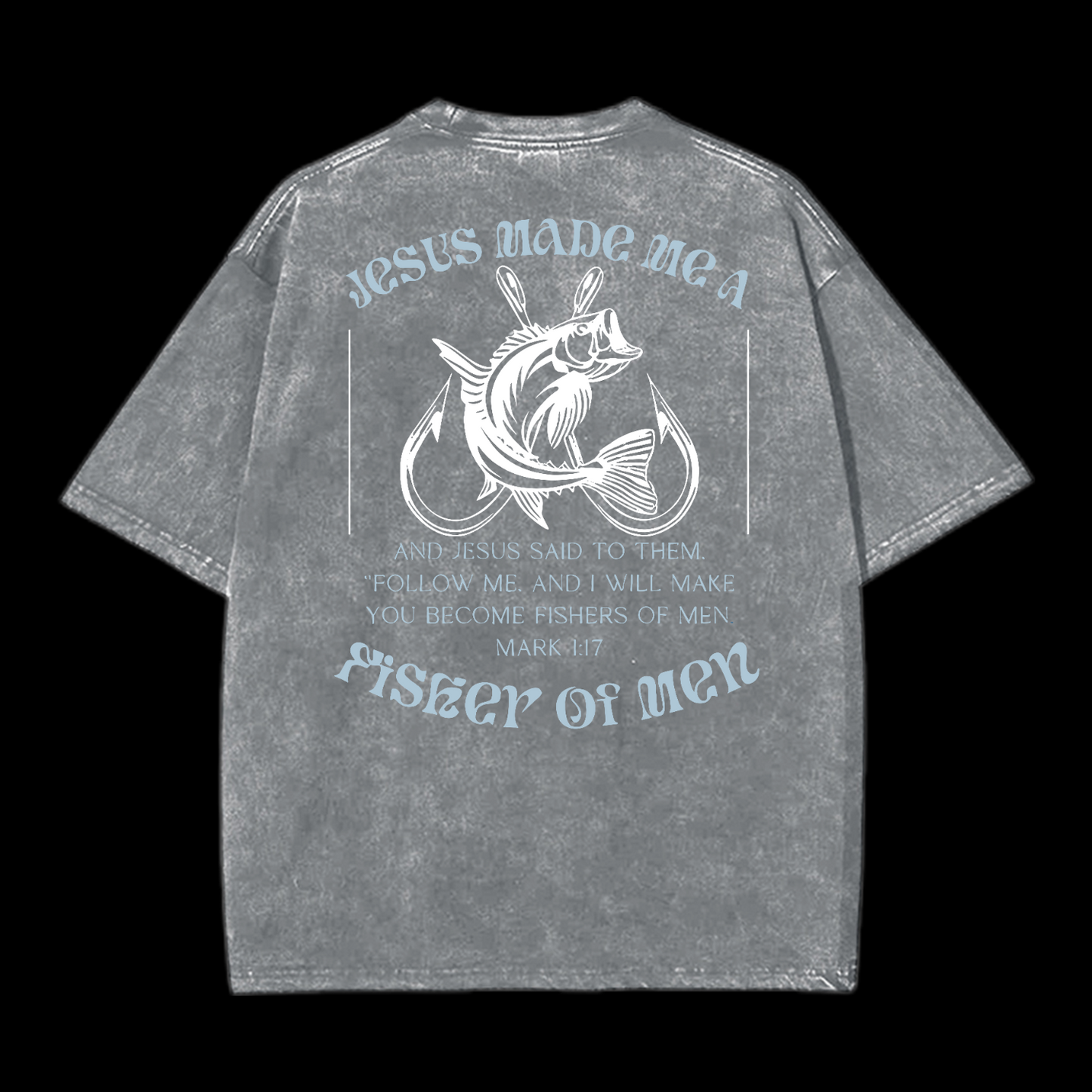 Jesus Made Me A Fisher Of Men Washed T-Shirt