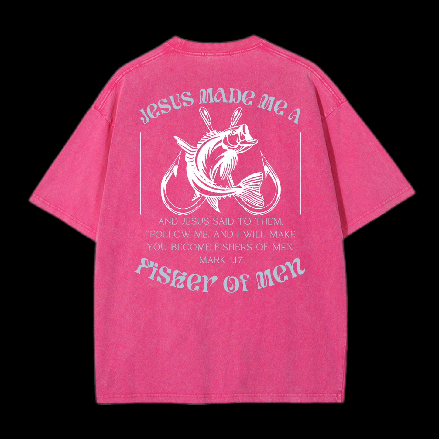 Jesus Made Me A Fisher Of Men Washed T-Shirt