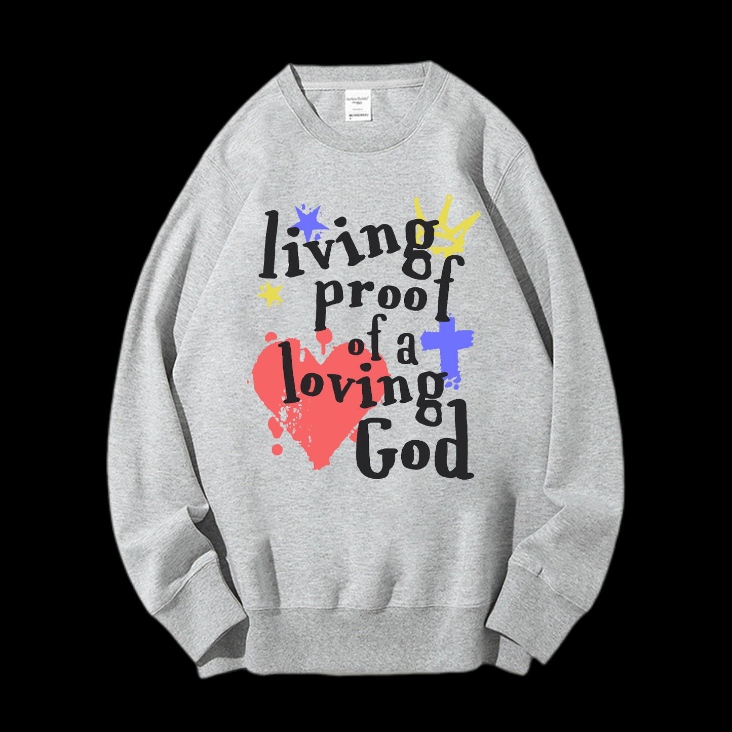 Living Proof Of A Loving God Crewneck Sweatshirt