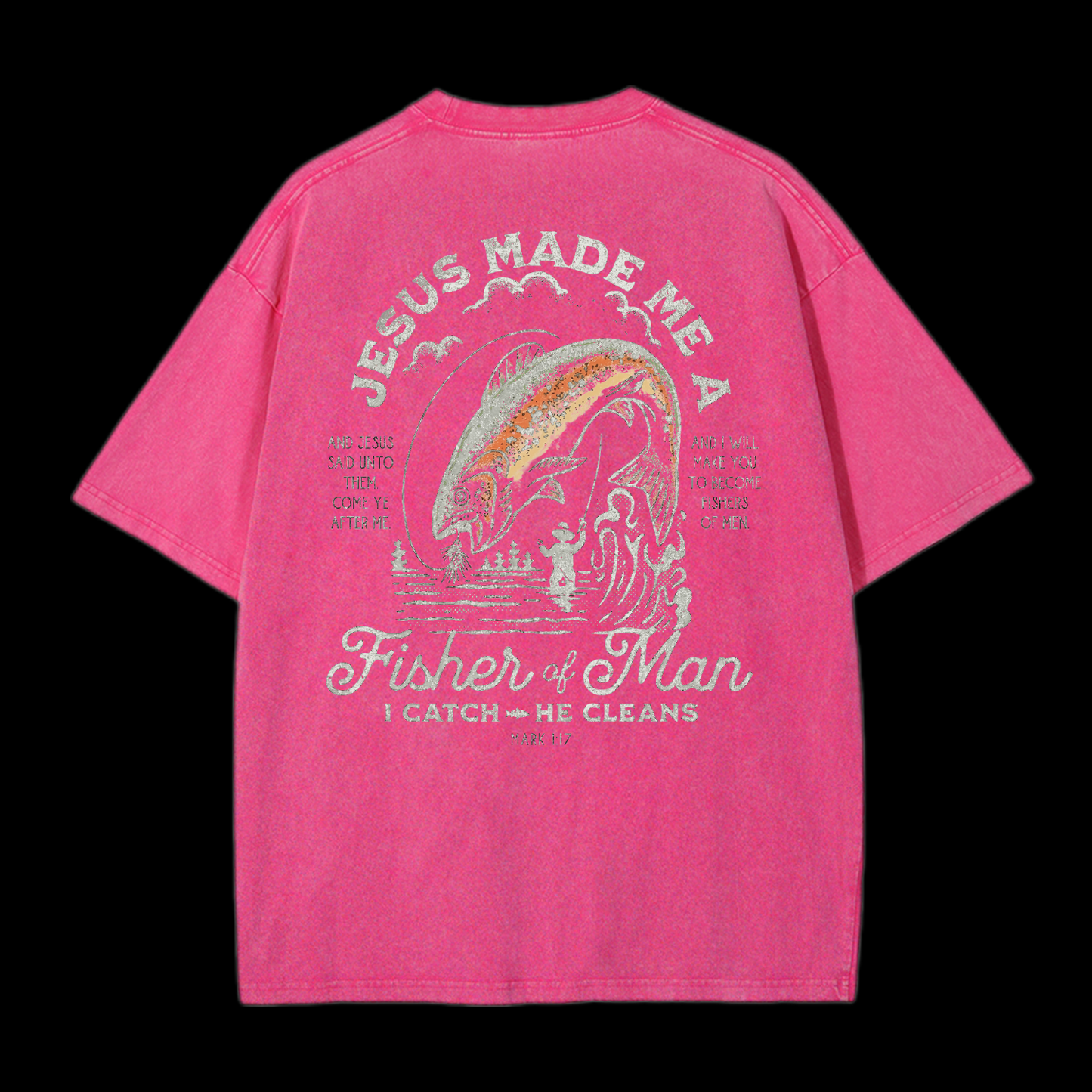 Jesus Made Me A Fisher Of Man Washed T-Shirt