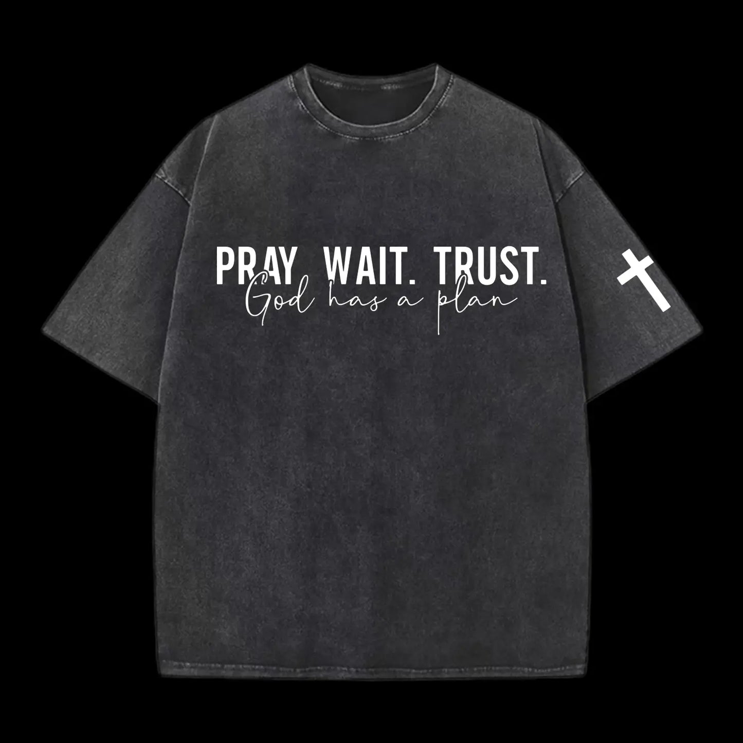 Pray wait trust Washed T-Shirt
