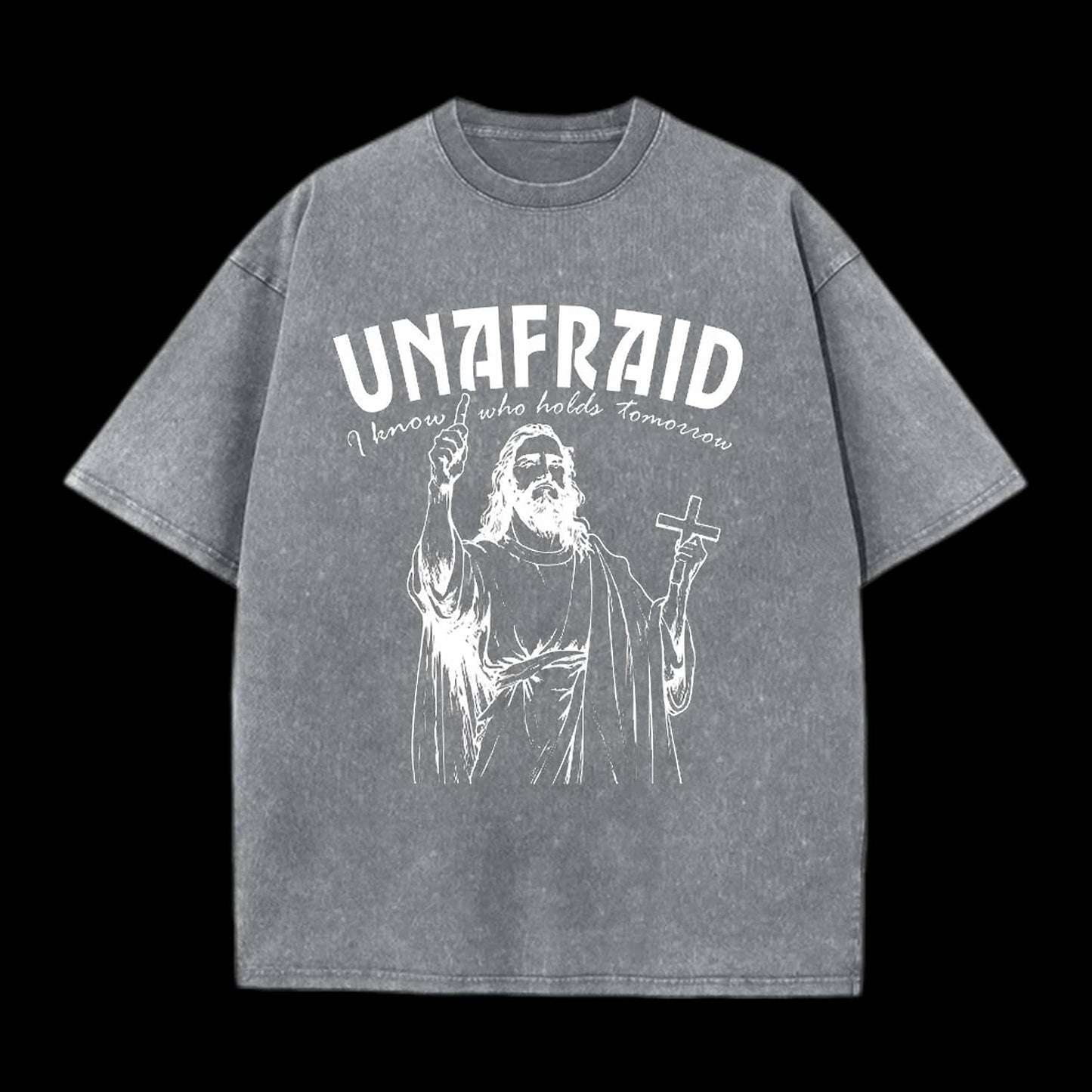 UNAFRAID I KNOW WHO HOLDS TOMORROW CHRISTIAN TEE