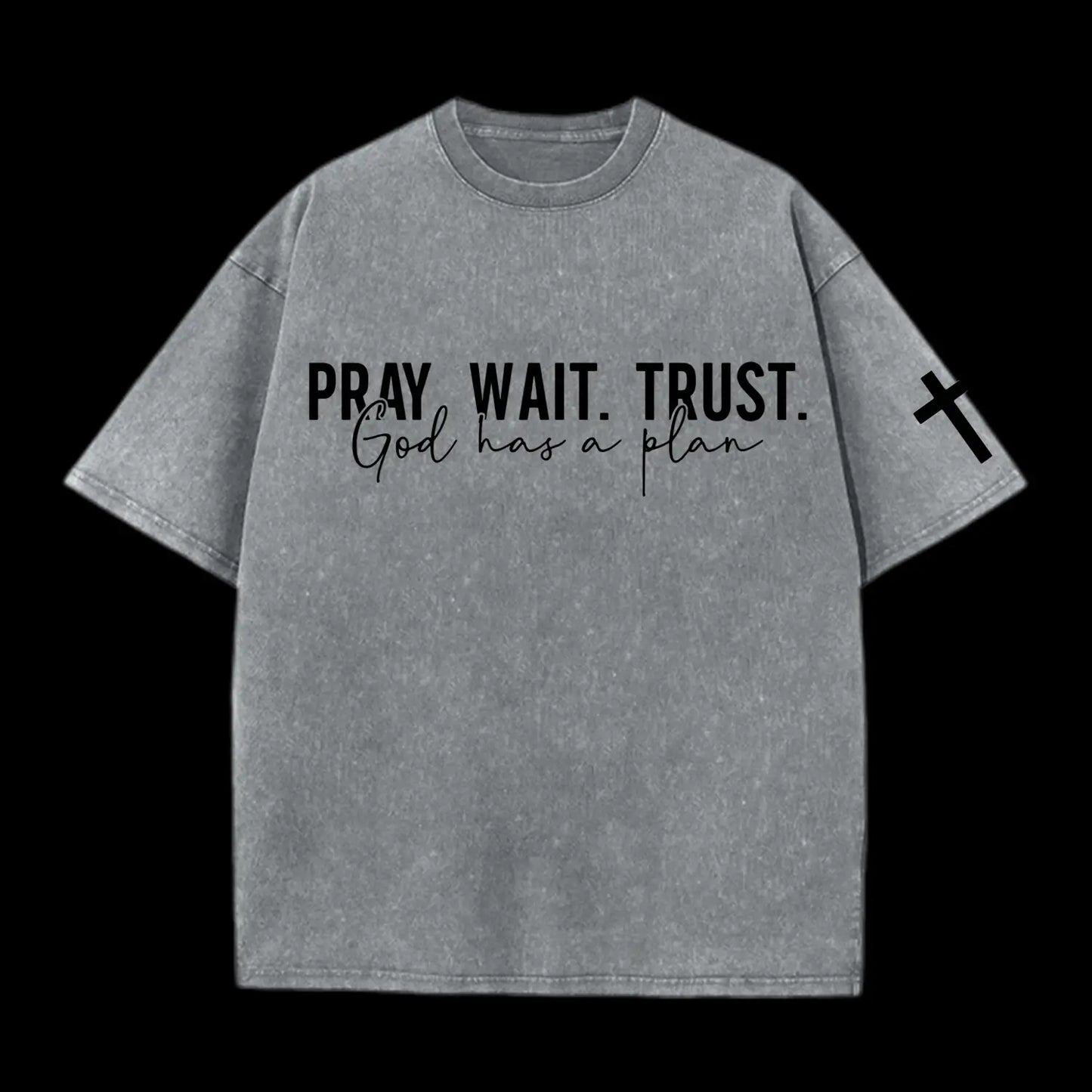 Pray wait trust Washed T-Shirt