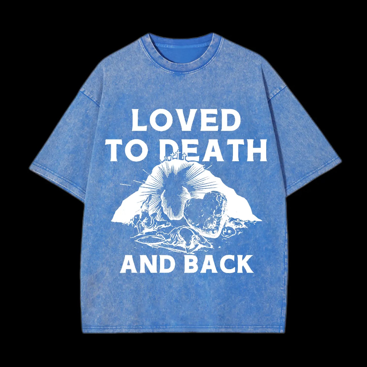 LOVED TO DEATH AND BACK CHRISTIAN TEE