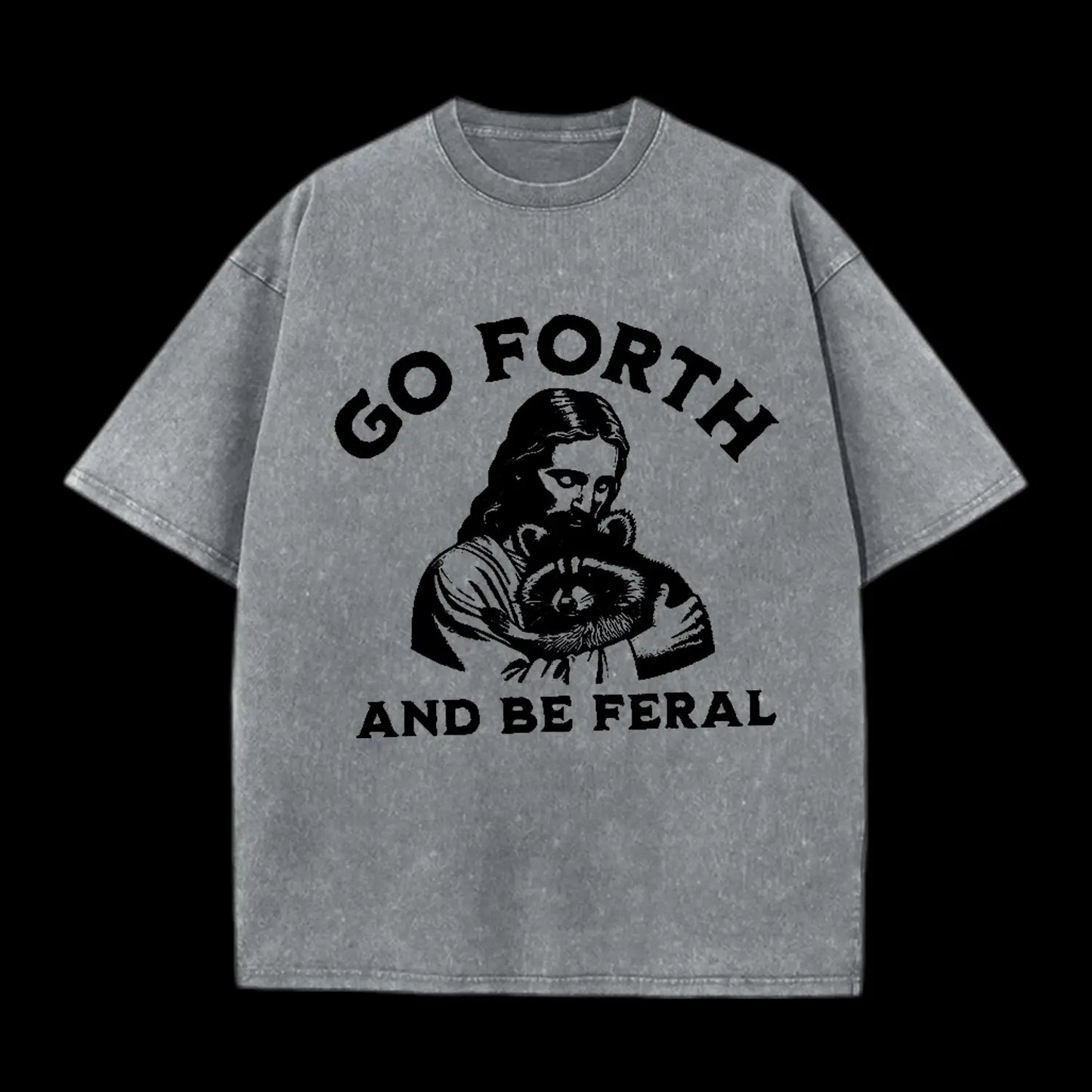 GO FORTH AND BE FERAL CHRISTIAN TEE