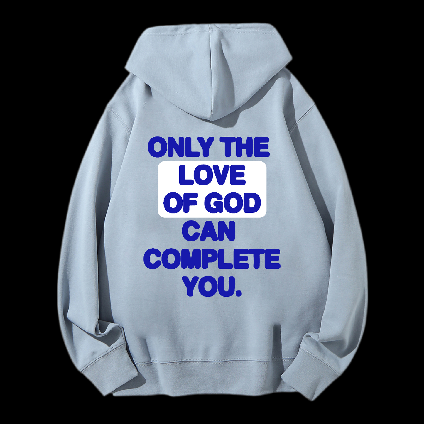 Only The Love Of God Can Complete You Drawstring Hoodie