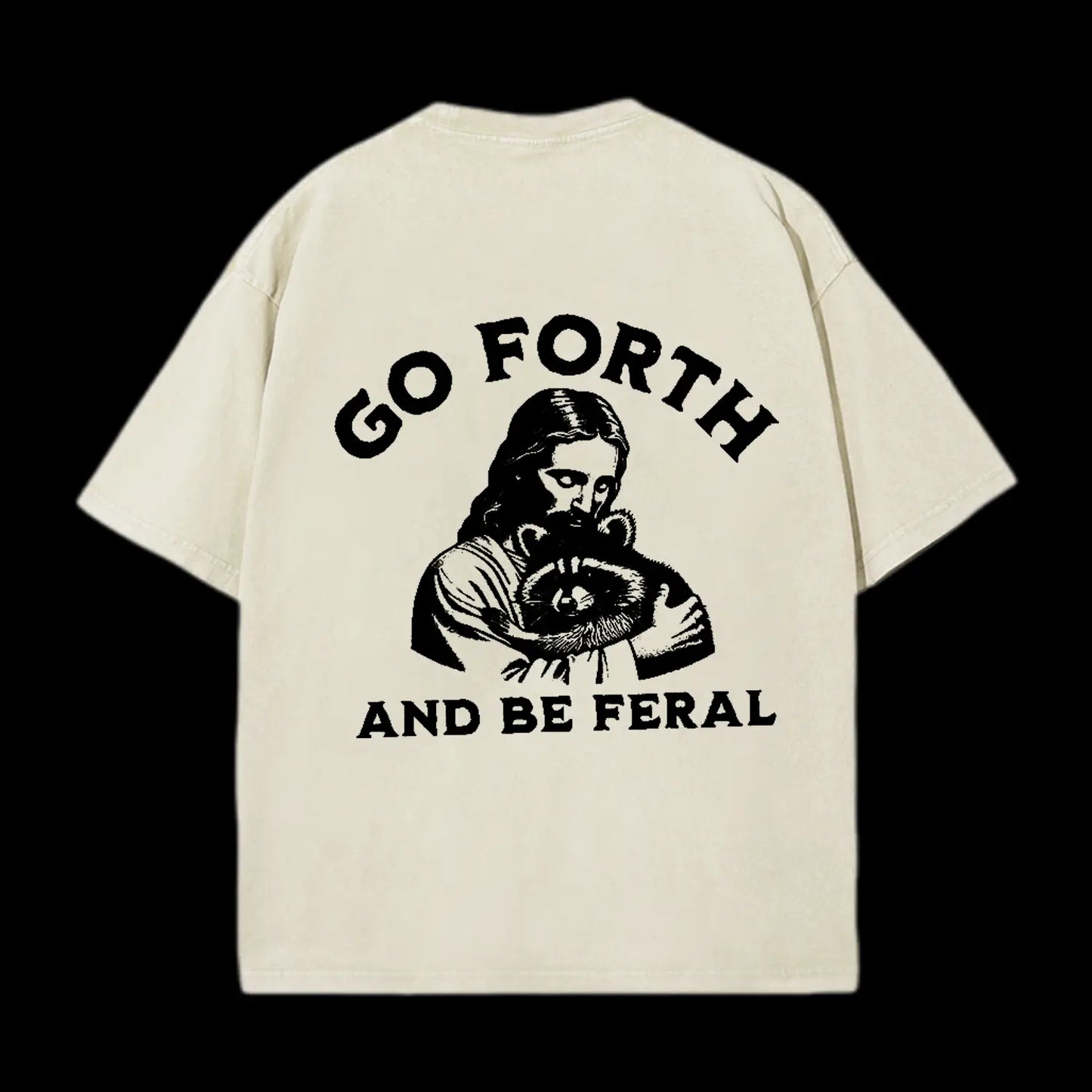 GO FORTH AND BE FERAL CHRISTIAN TEE