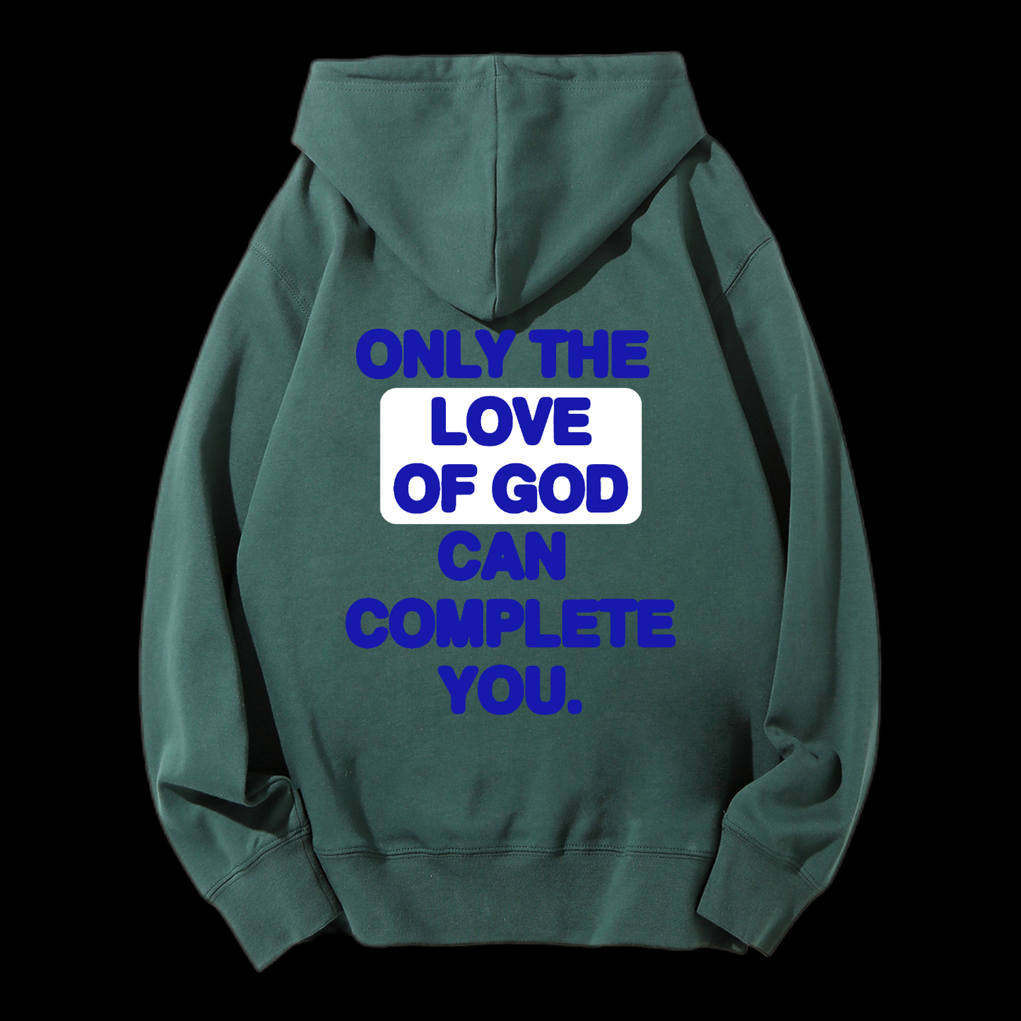 Only The Love Of God Can Complete You Drawstring Hoodie