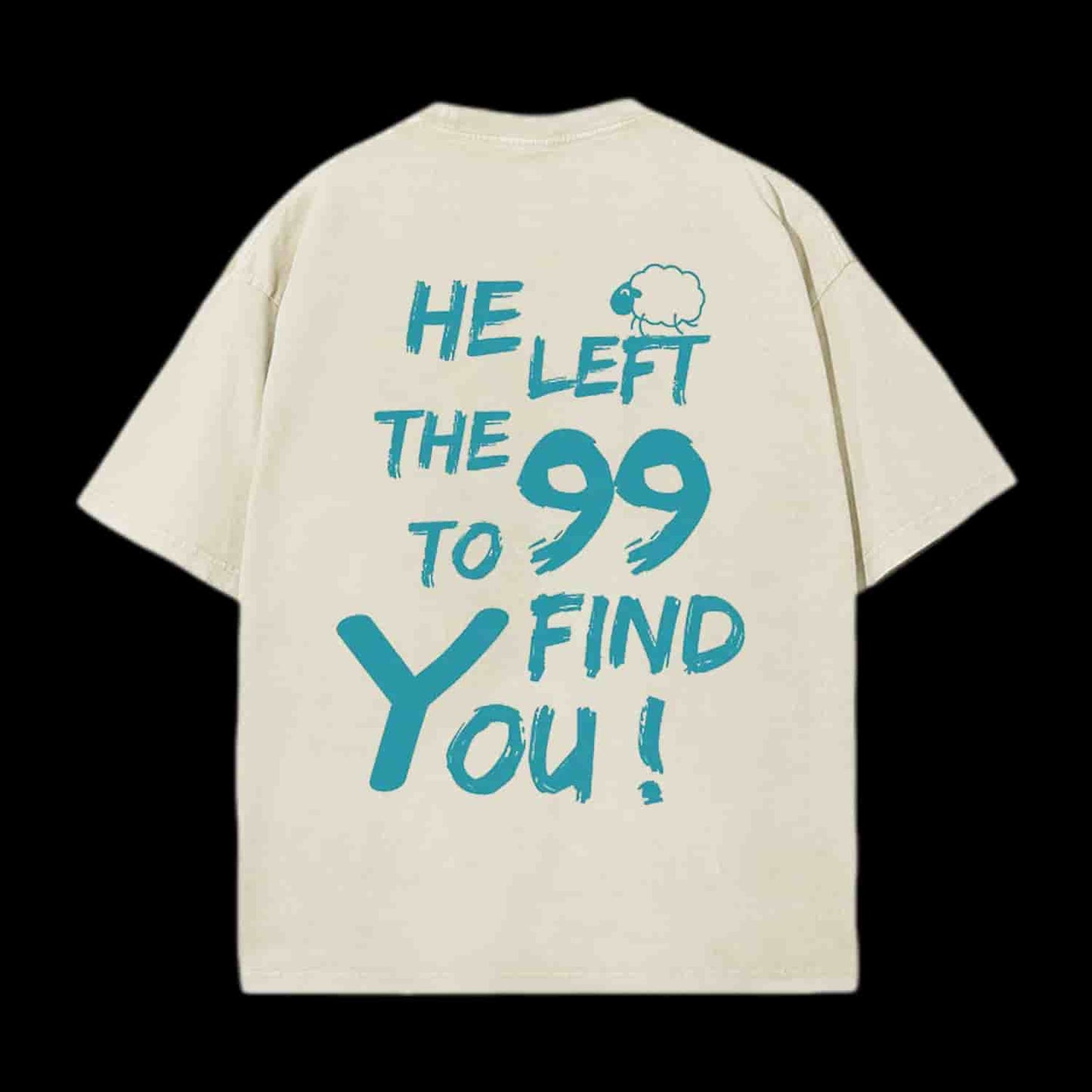 HE LEFT THE 99 TO FIND YOU CHRISTIAN TEE