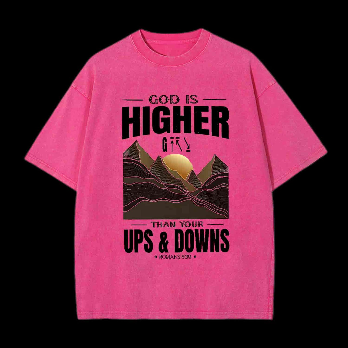 GOD IS HIGHER THAN YOUR UPS AND DOWNS CHRISTIAN TEE