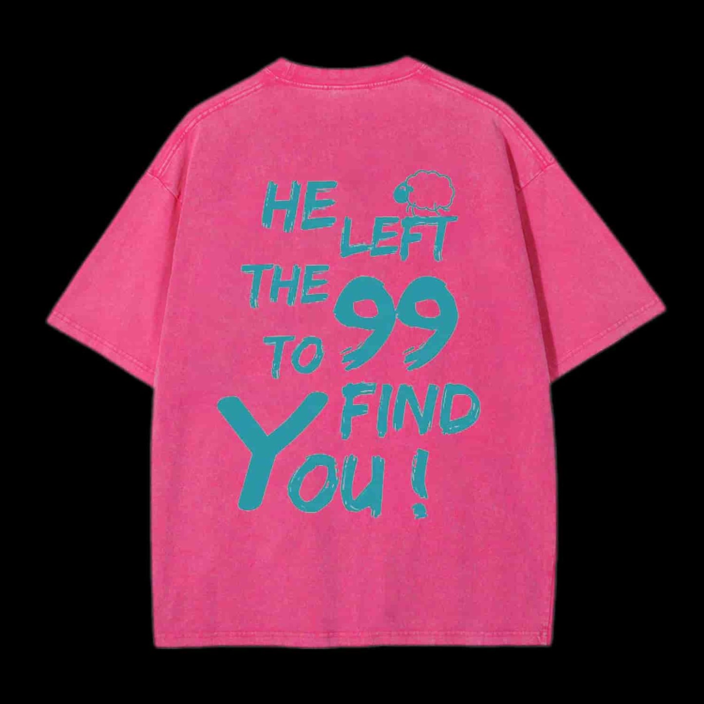 HE LEFT THE 99 TO FIND YOU CHRISTIAN TEE