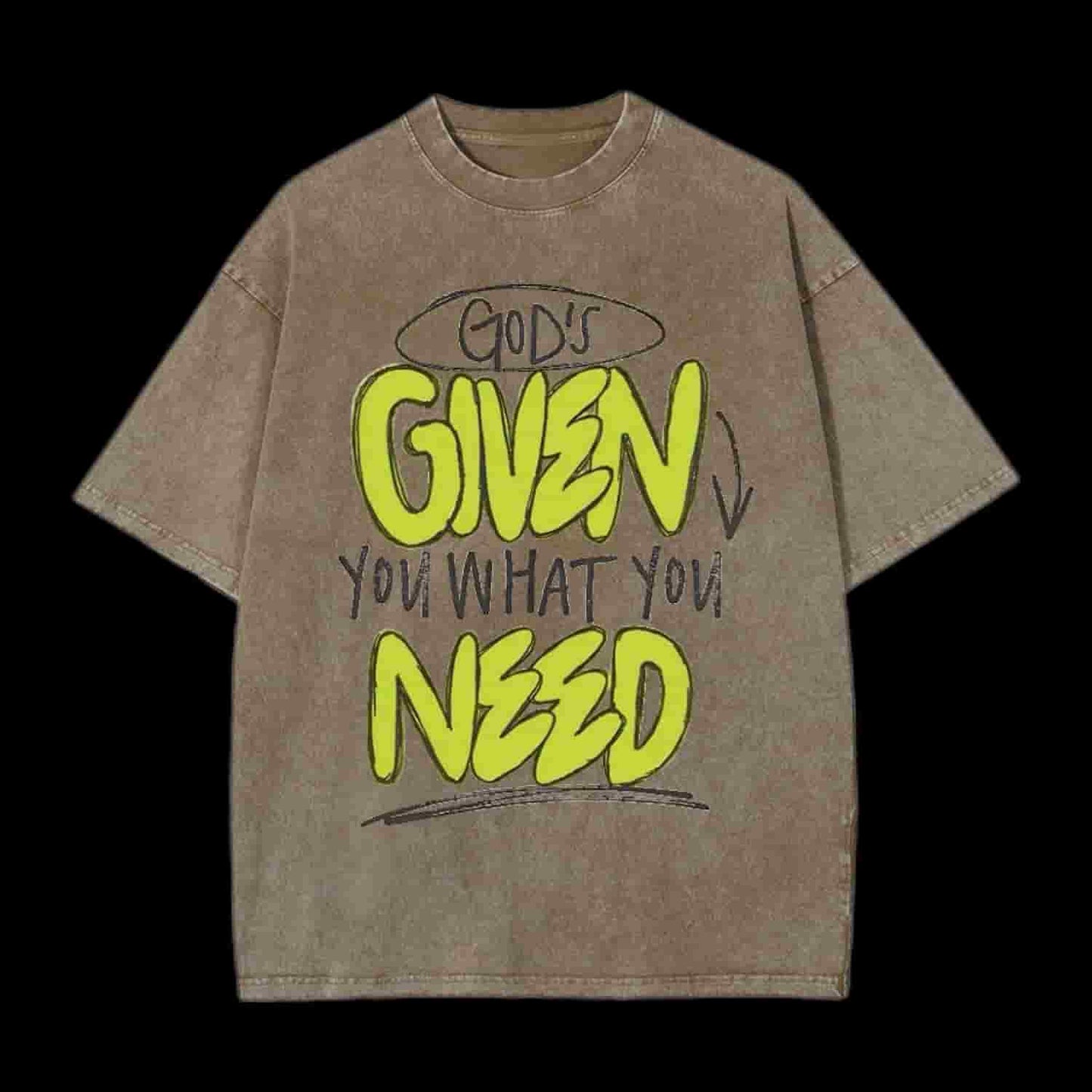 God's Given You What You Need Christian Tee