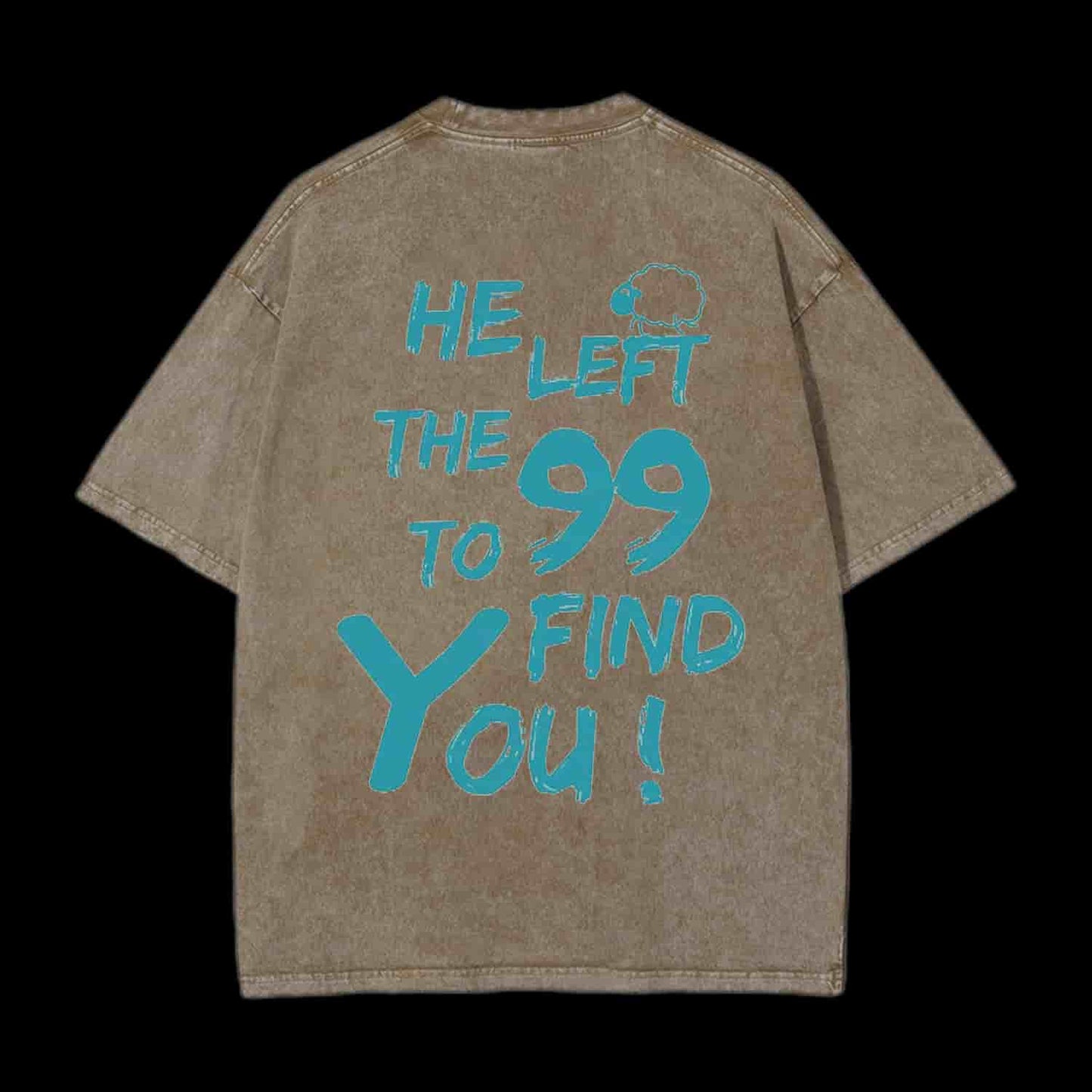 HE LEFT THE 99 TO FIND YOU CHRISTIAN TEE