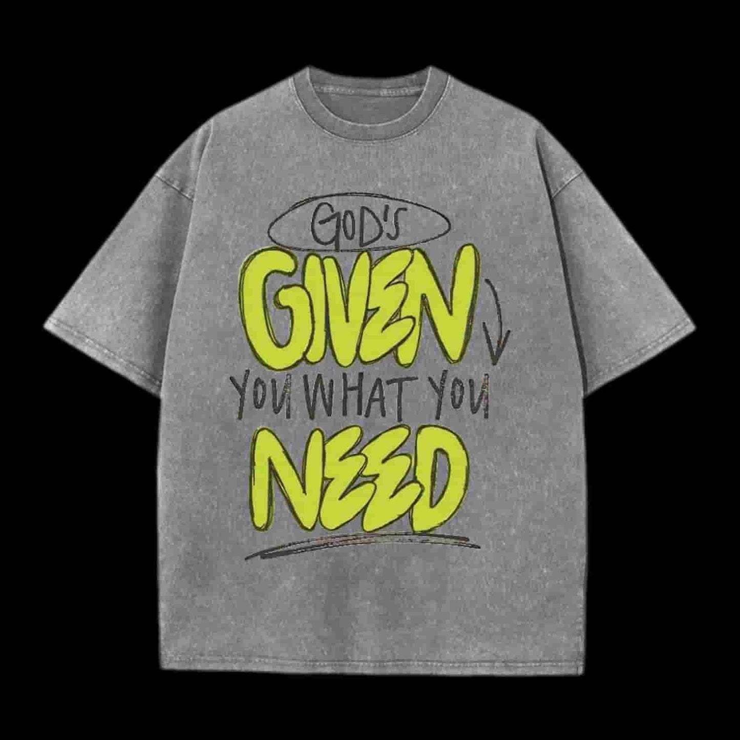 God's Given You What You Need Christian Tee