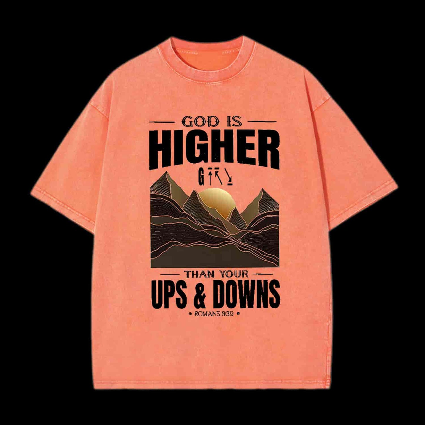 GOD IS HIGHER THAN YOUR UPS AND DOWNS CHRISTIAN TEE