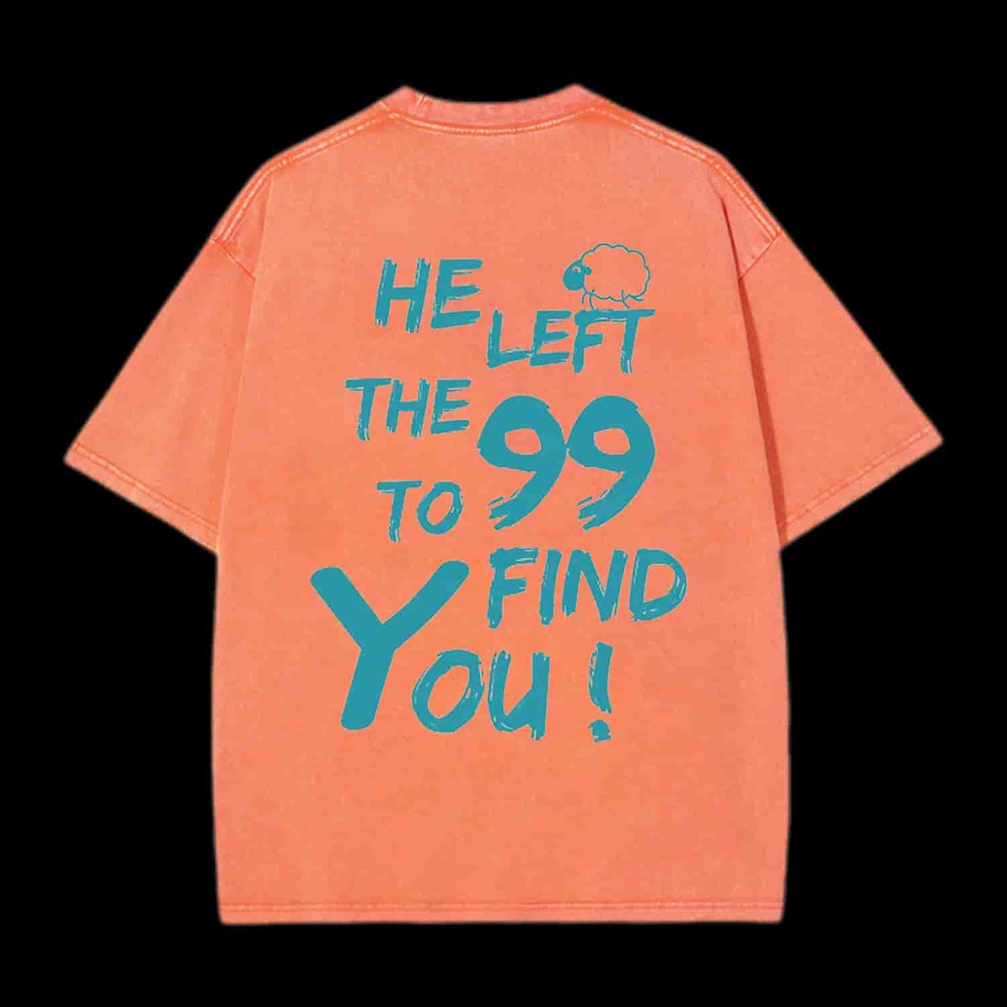 HE LEFT THE 99 TO FIND YOU CHRISTIAN TEE