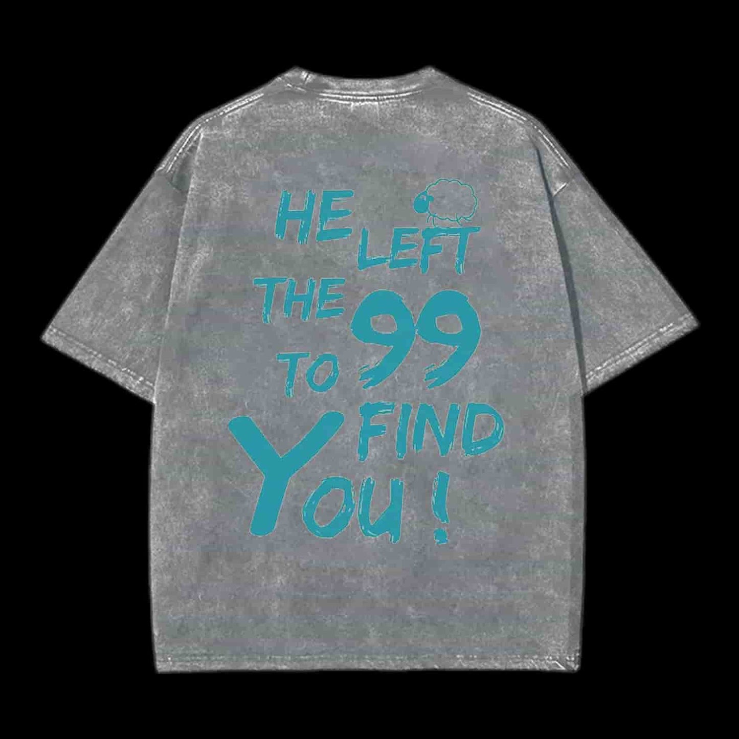 HE LEFT THE 99 TO FIND YOU CHRISTIAN TEE
