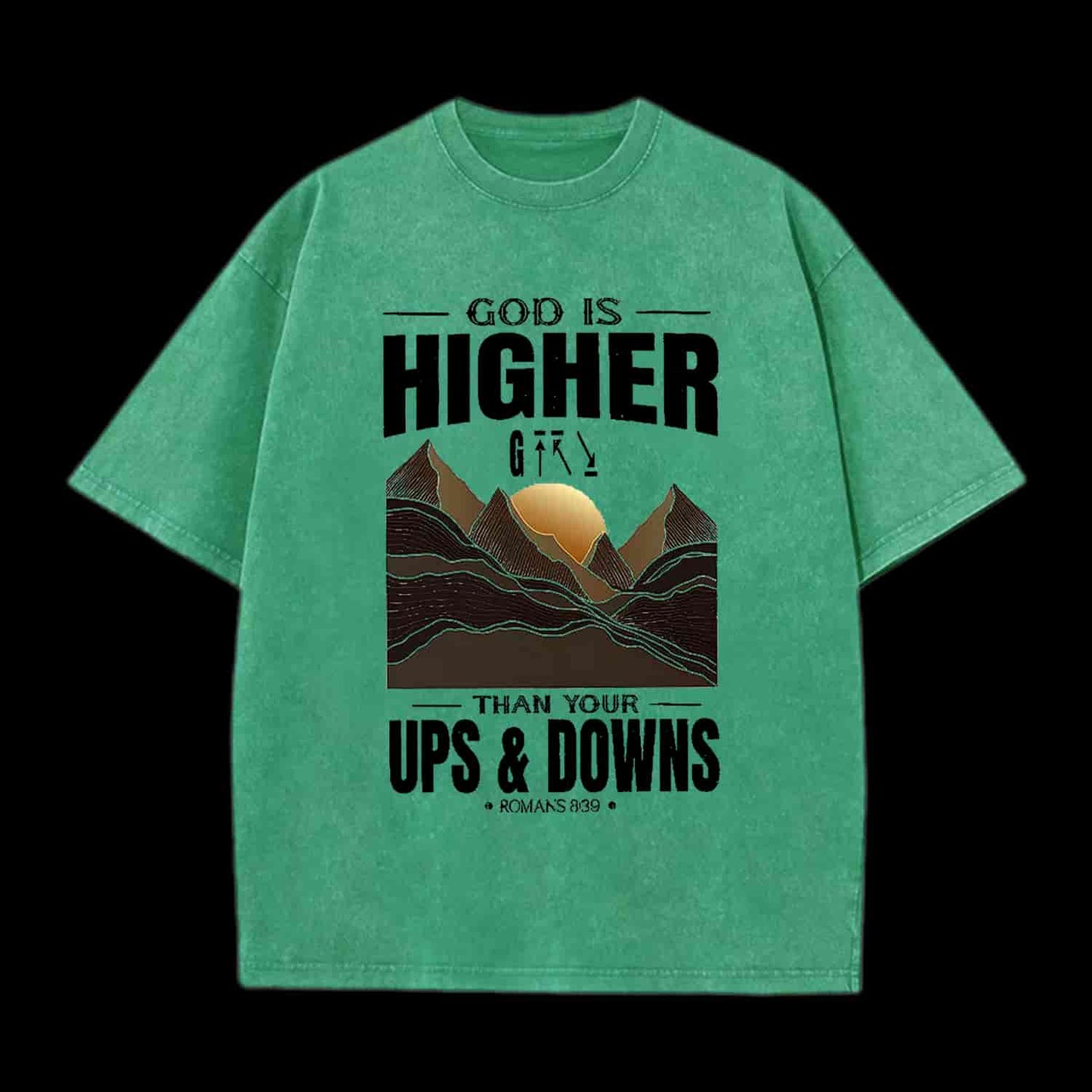 GOD IS HIGHER THAN YOUR UPS AND DOWNS CHRISTIAN TEE