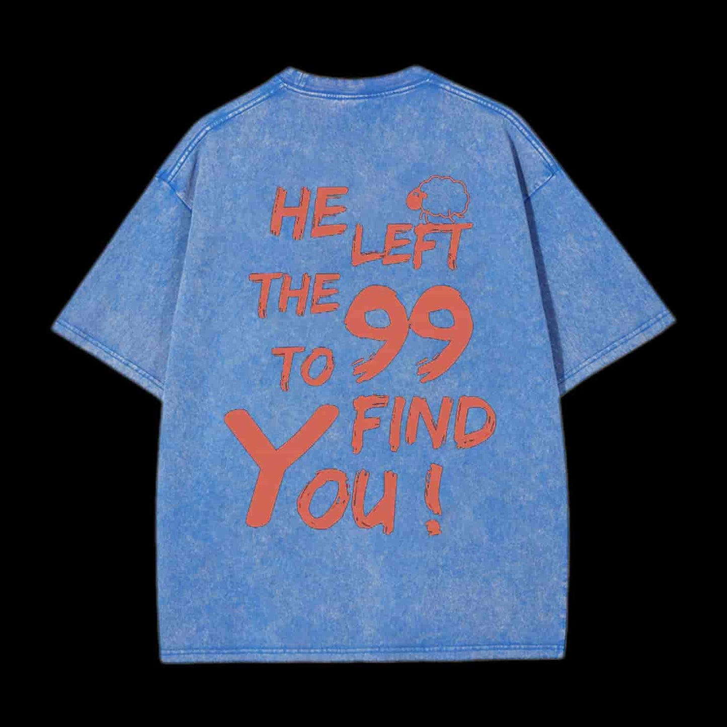 HE LEFT THE 99 TO FIND YOU CHRISTIAN TEE