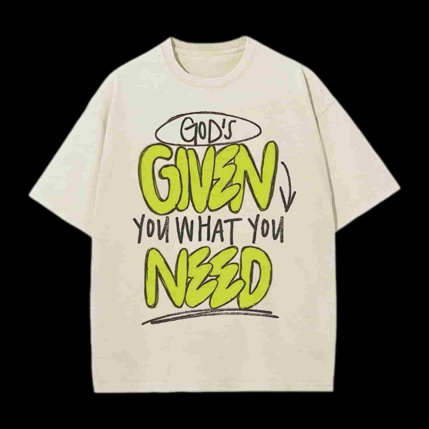 God's Given You What You Need Christian Tee
