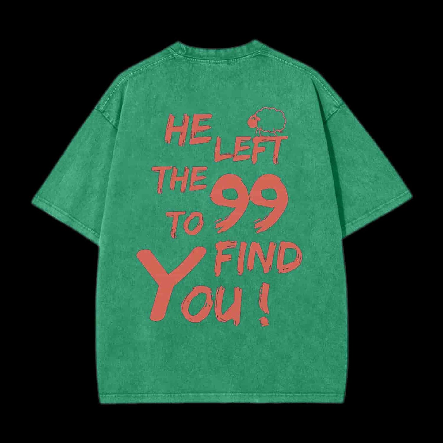HE LEFT THE 99 TO FIND YOU CHRISTIAN TEE