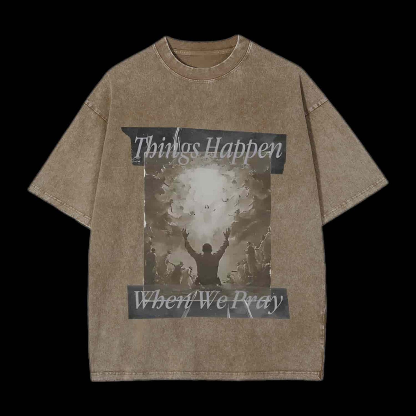 Things Happen When We Pray Christian Tee