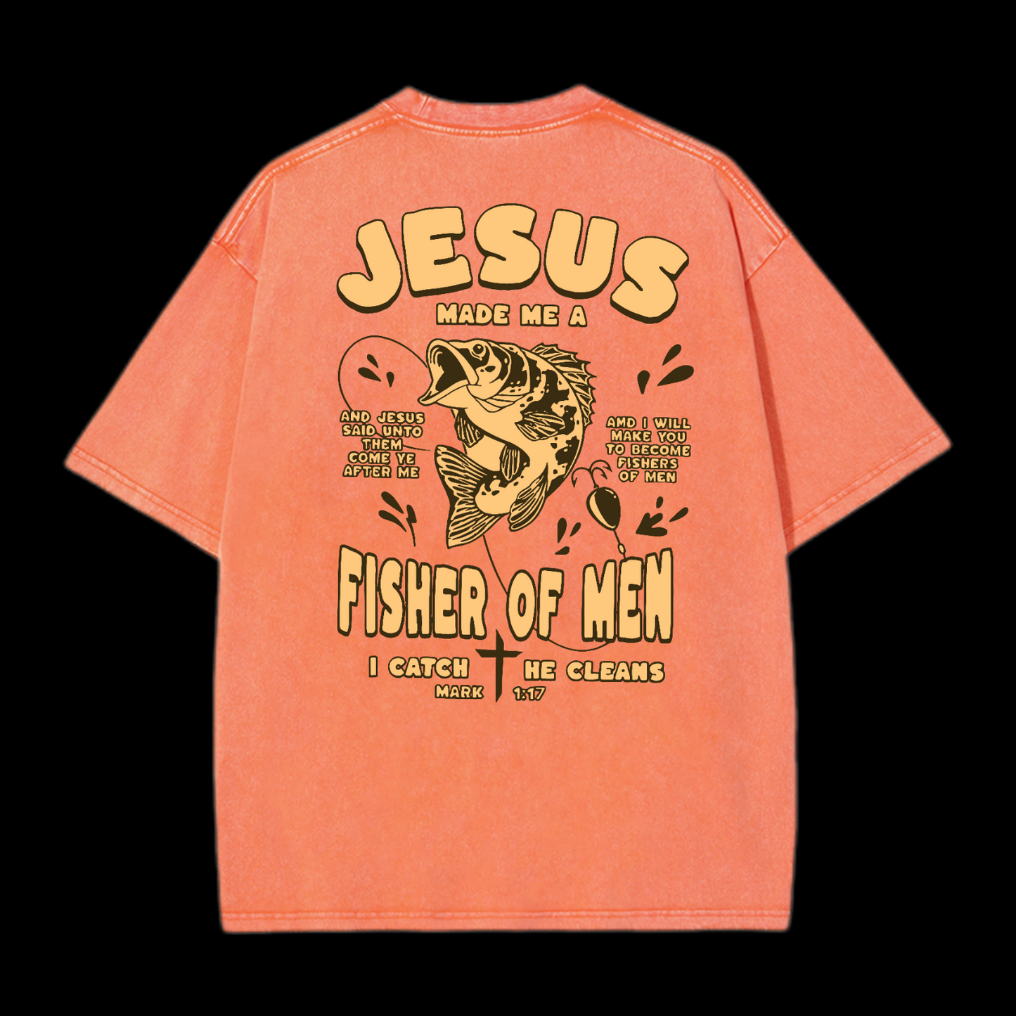 Jesus Made Me A Fisher Of Men Washed T-Shirt