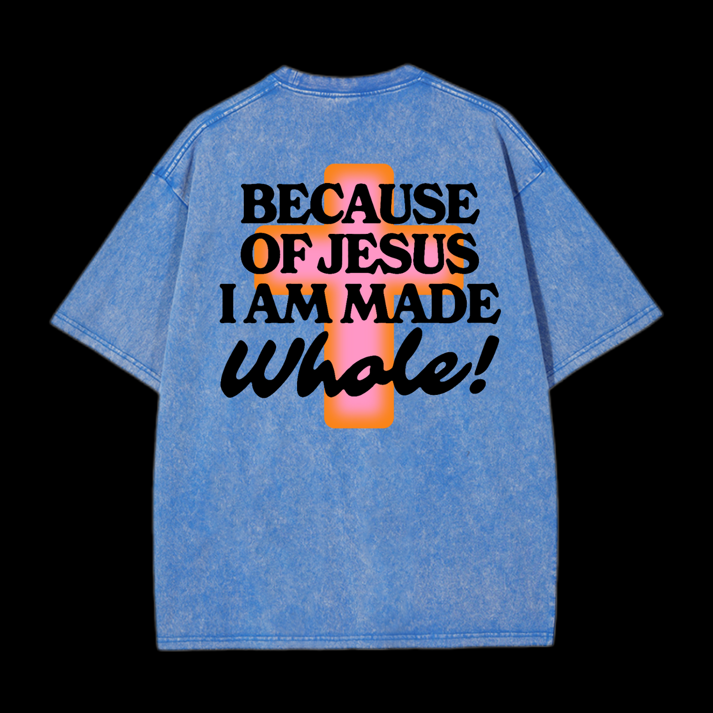 Because Of Jesus I Am Made Whale Washed T-Shirt
