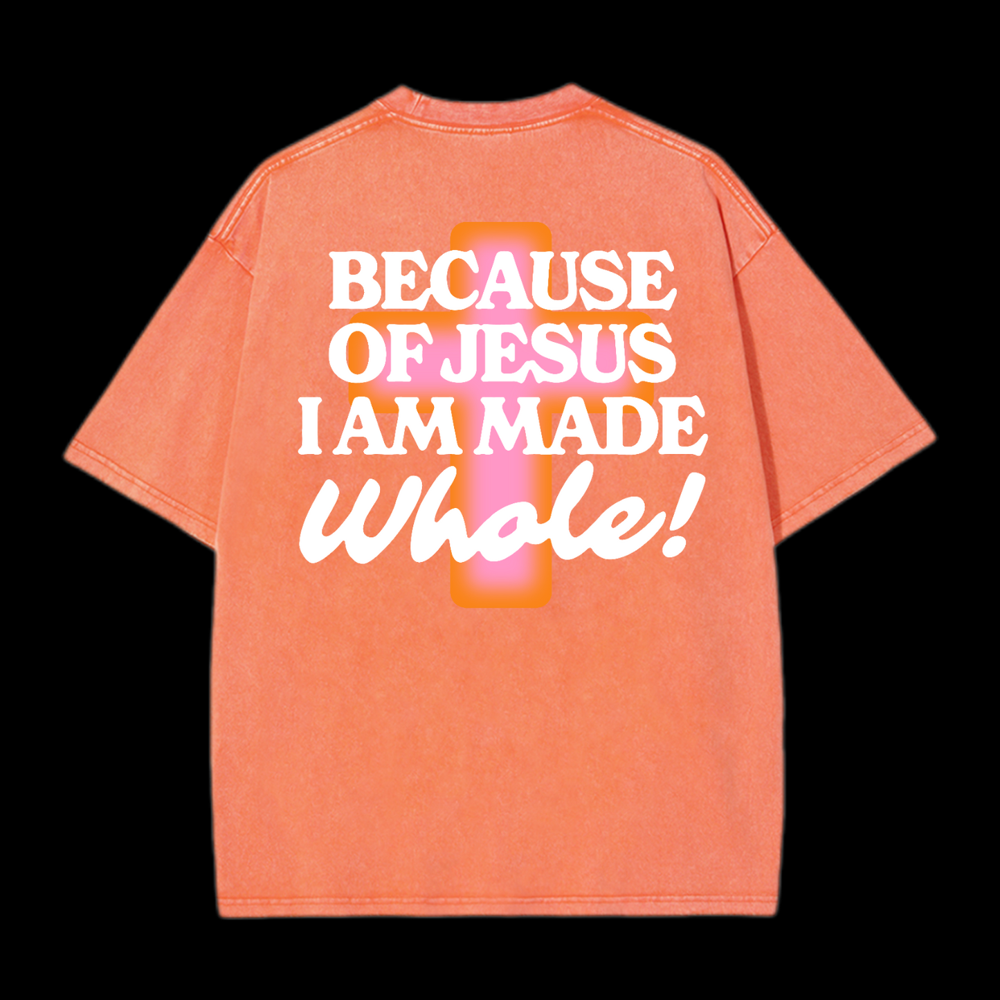 Because Of Jesus I Am Made Whale Washed T-Shirt
