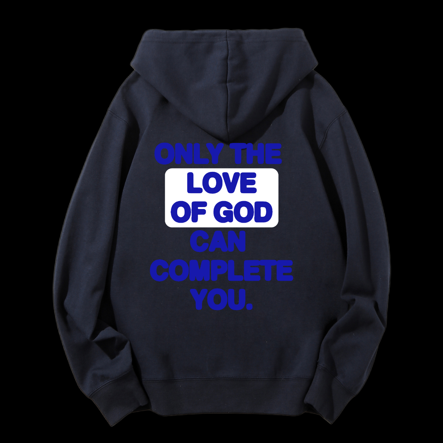 Only The Love Of God Can Complete You Drawstring Hoodie