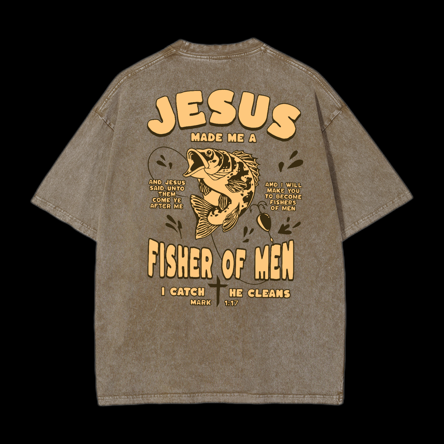 Jesus Made Me A Fisher Of Men Washed T-Shirt