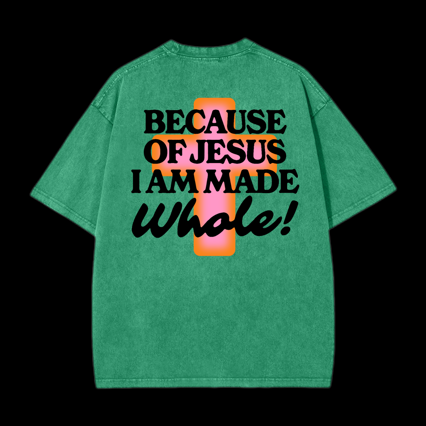 Because Of Jesus I Am Made Whale Washed T-Shirt