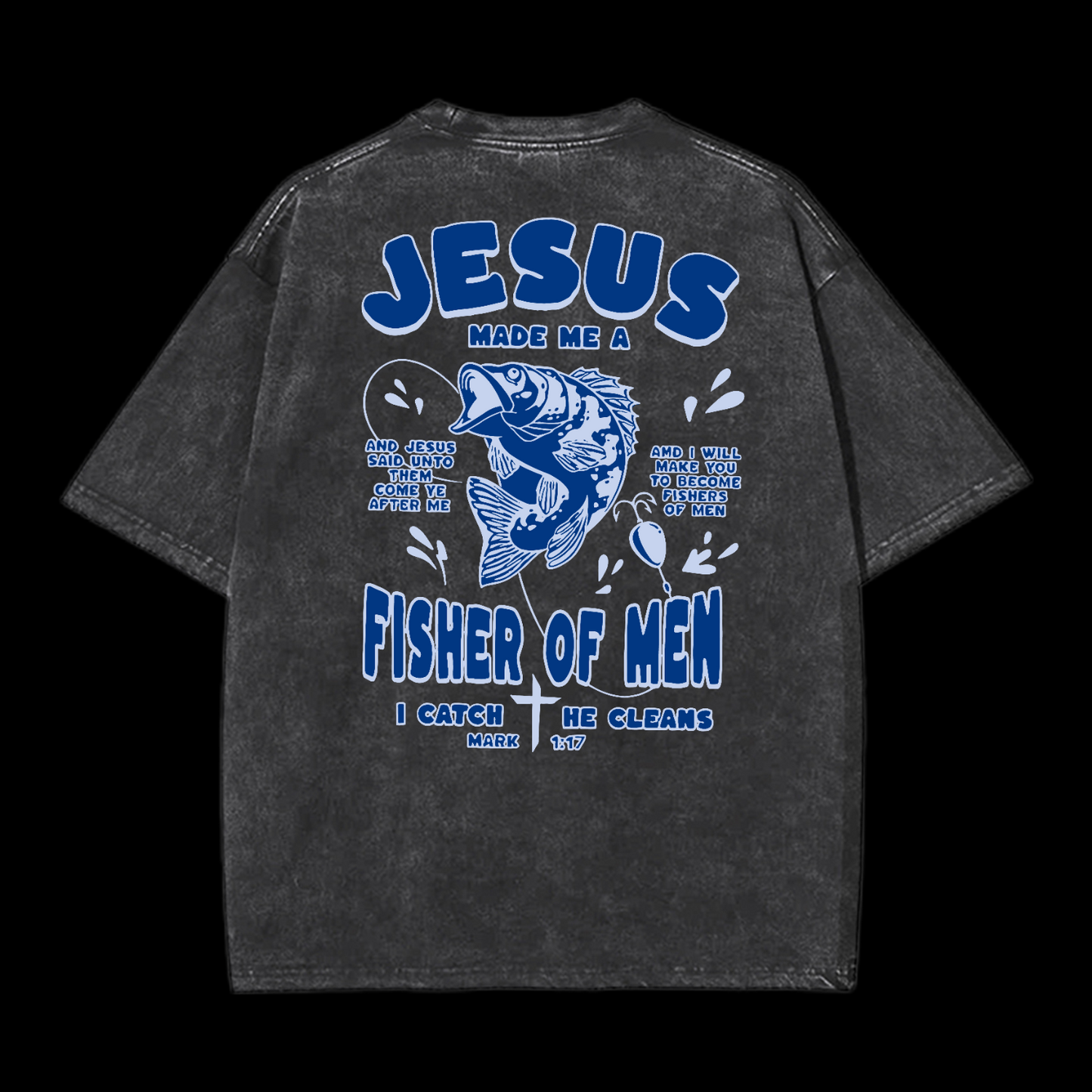 Jesus Made Me A Fisher Of Men Washed T-Shirt