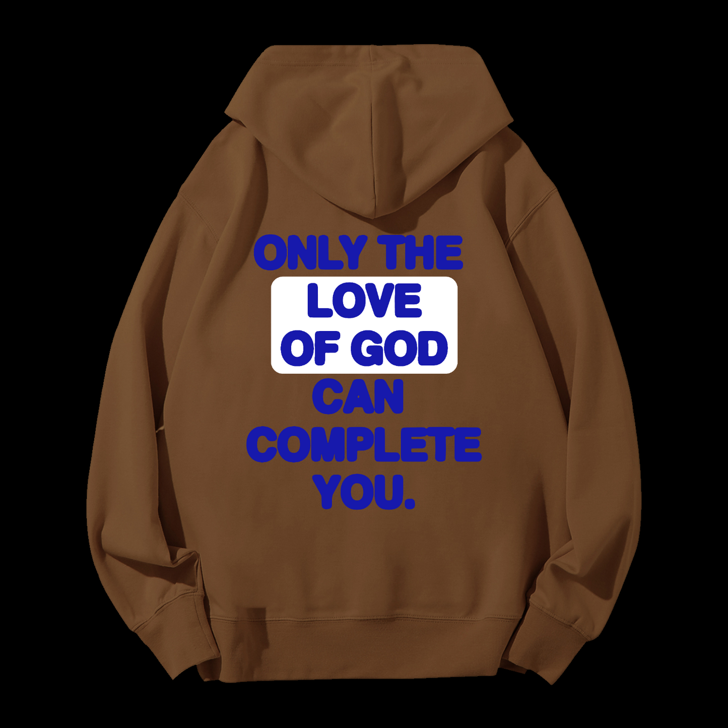 Only The Love Of God Can Complete You Drawstring Hoodie