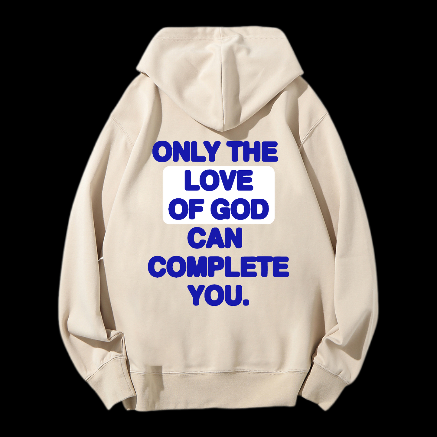 Only The Love Of God Can Complete You Drawstring Hoodie