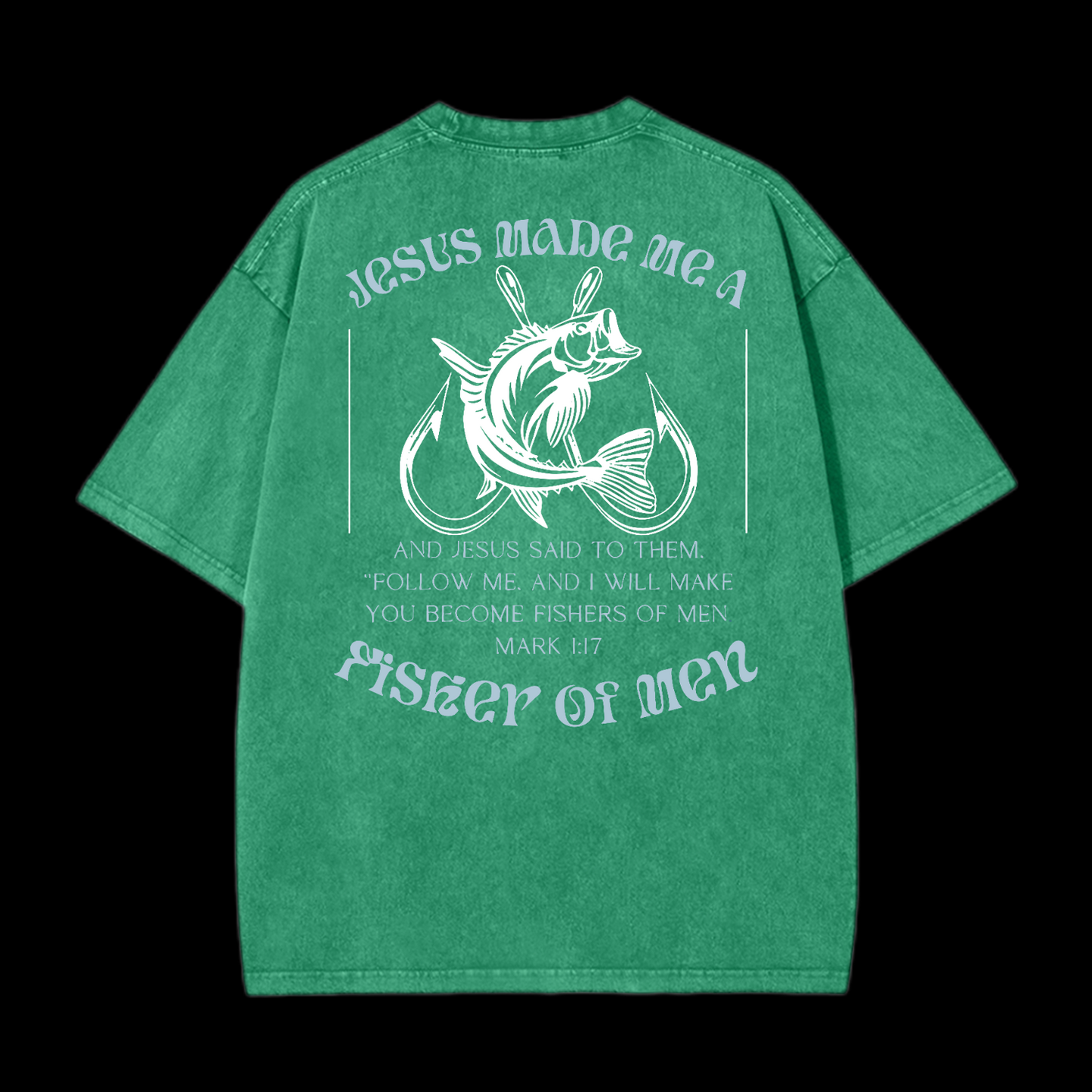 Jesus Made Me A Fisher Of Men Washed T-Shirt