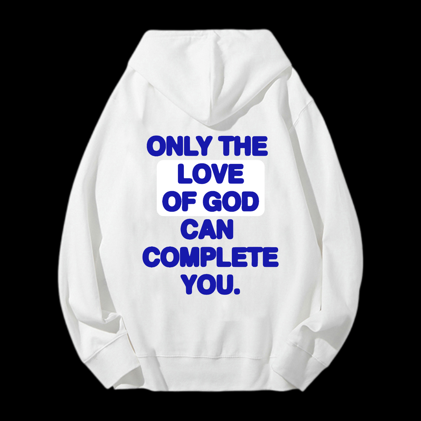 Only The Love Of God Can Complete You Drawstring Hoodie