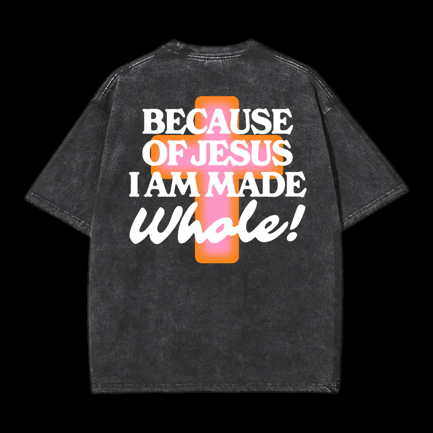 Because Of Jesus I Am Made Whale Washed T-Shirt