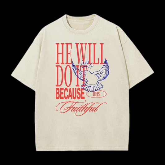 He Will Do It Because He Is Faithful Washed T-Shirt