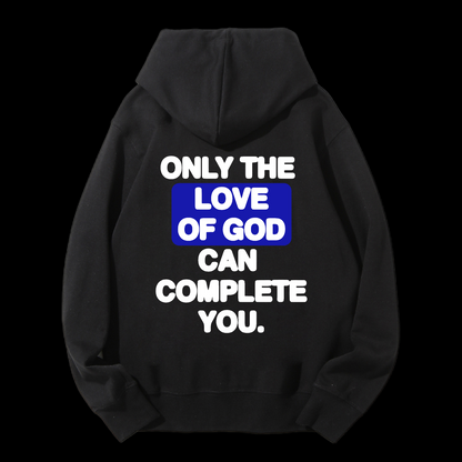 Only The Love Of God Can Complete You Drawstring Hoodie