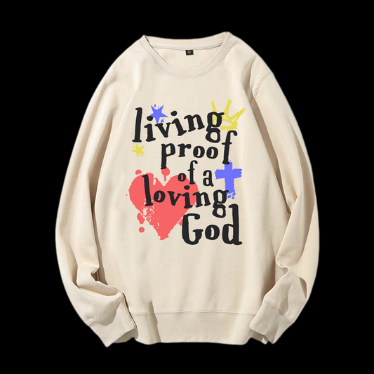 Living Proof Of A Loving God Crewneck Sweatshirt